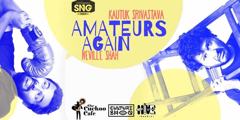 Amateurs Again with Neville Shah and Kautuk Srivastava