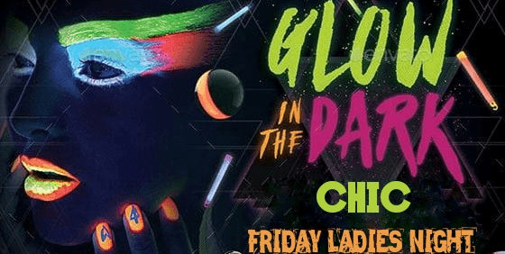 Chic Friday - Glow In The Dark Ladies Night