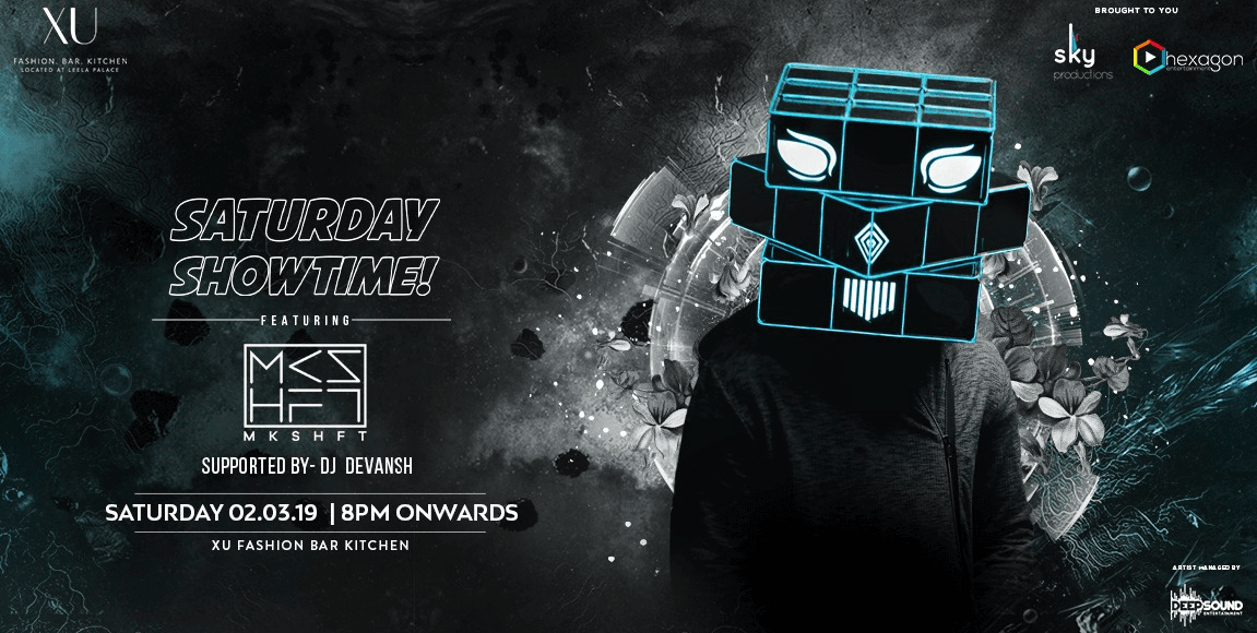 Saturday Showtime ft MKSHFT at XU, Leela Palace