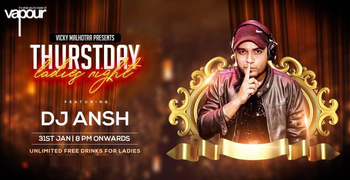 Ft DJ Ansh Unlimited Thursday Ladies Night at Vapour Indiranagar