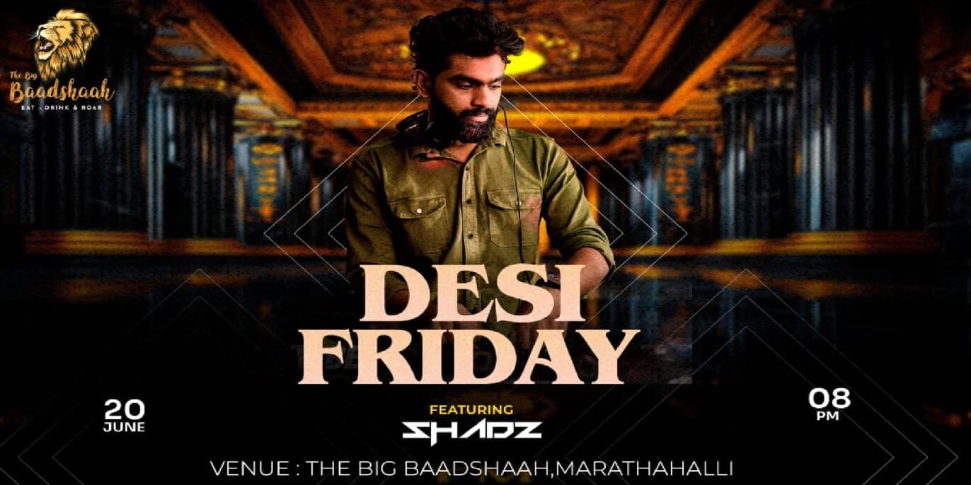 Desi Friday | The Big Baadshaah
