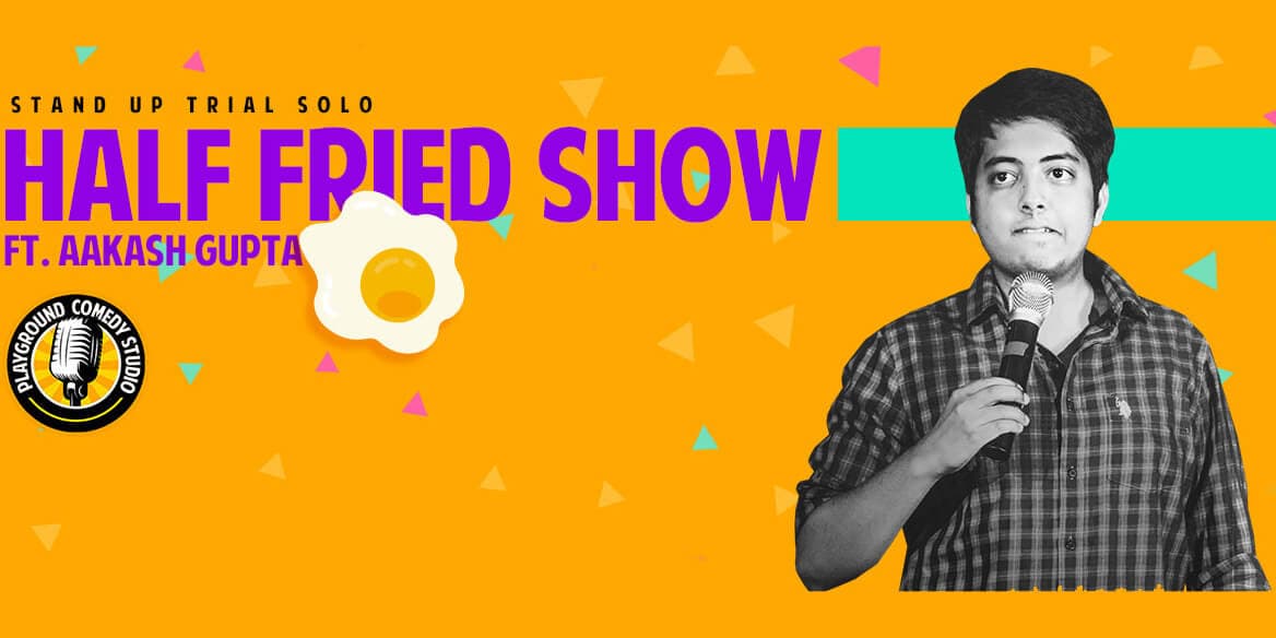 The Half Fried Show by Aakash Gupta