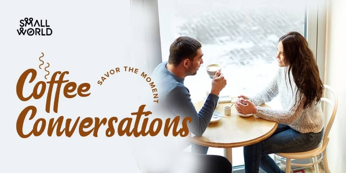 Coffee Conversations  | Small World 