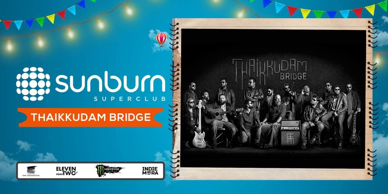 Sunburn Superclub Presents Thaikkudam Bridge