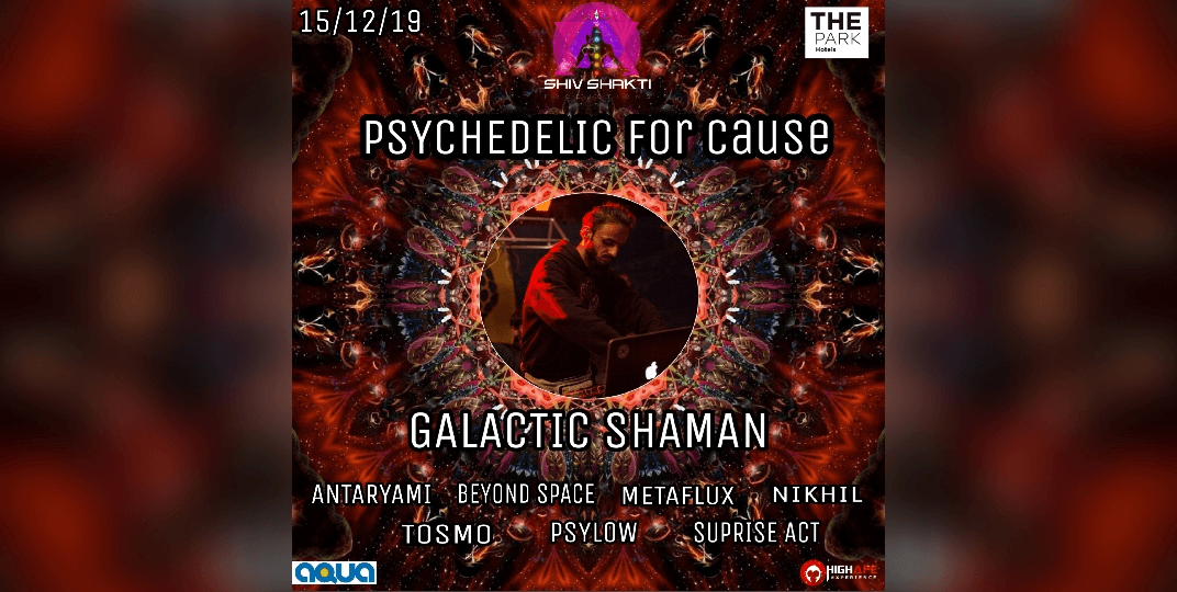 Psychedelic For Cause - Galactic Shaman First Time In Hyderabad