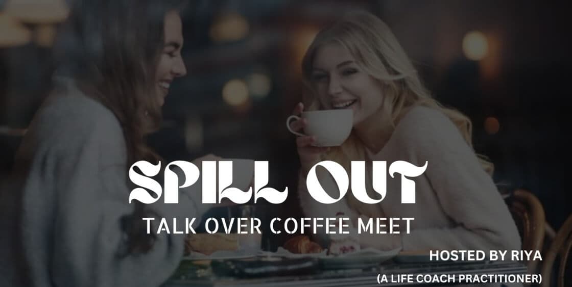 Spill Out- Talk Over Coffee Meet (Only For Ladies)