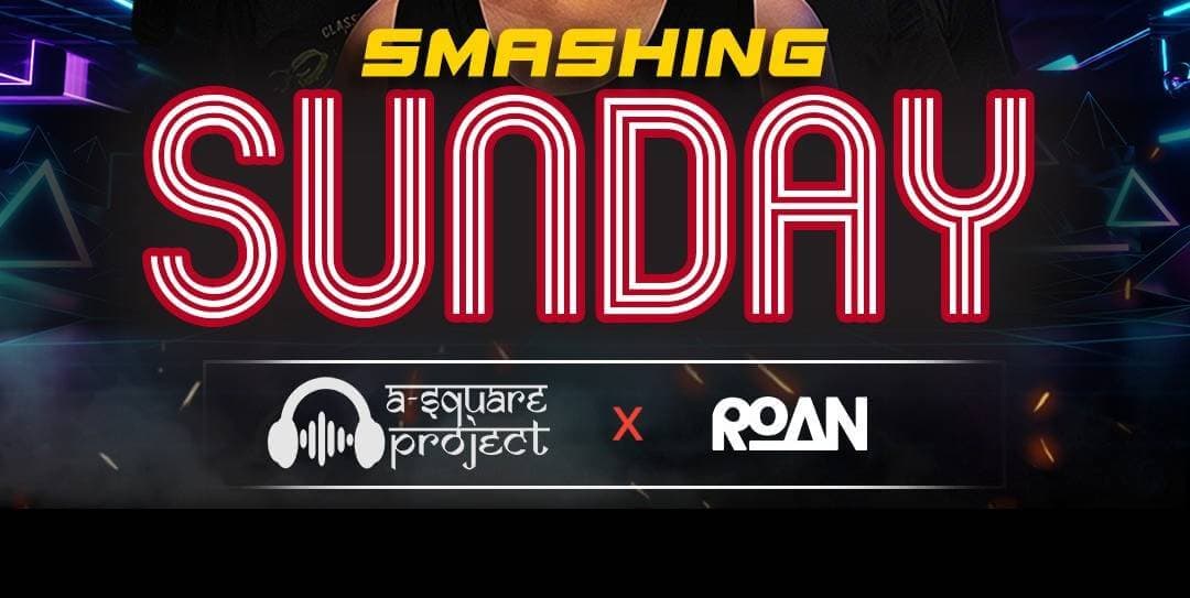 Smashing Sundays Ft. A Square Project X DJ Roan