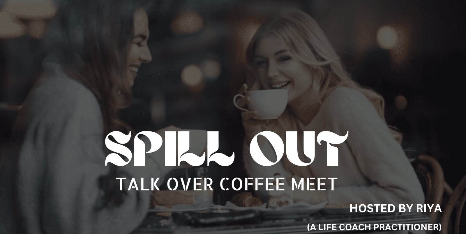 Spill Out- Talk Over Coffee Meet (Only For Ladies)