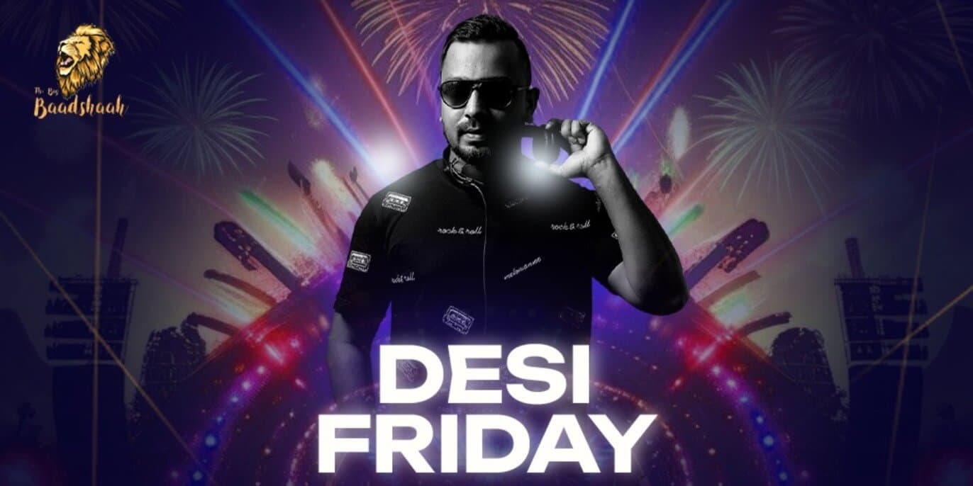 Desi Friday | The Big Baadshaah