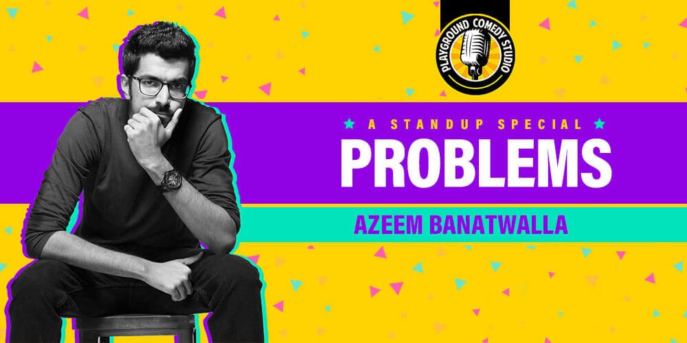 PROBLEMS - A Stand Up Special By Azeem Banatwalla