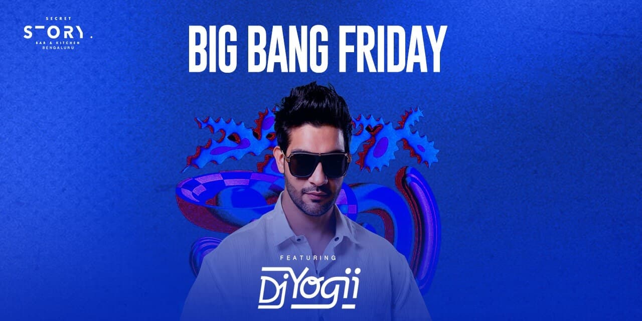 The Big Bang Friday Ft Yogii