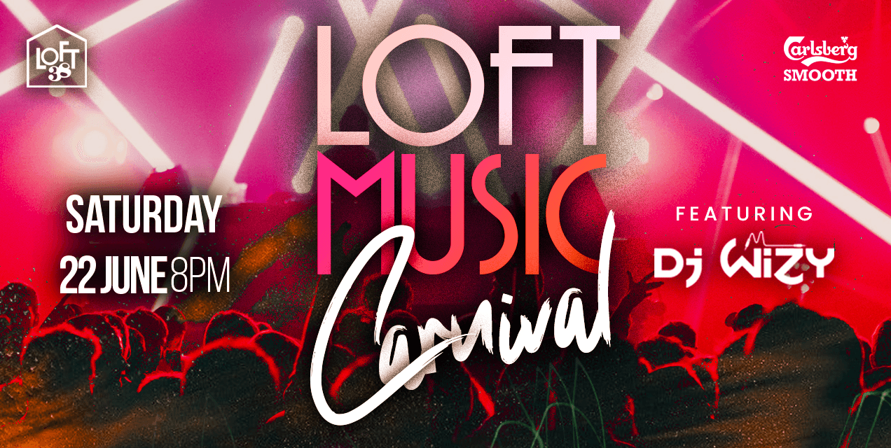 Saturday Night Loft Music Carnival | Ft Dj Wizy